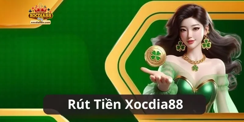 Tìm hiểu tổng quan quy trình rút tiền XocDia88